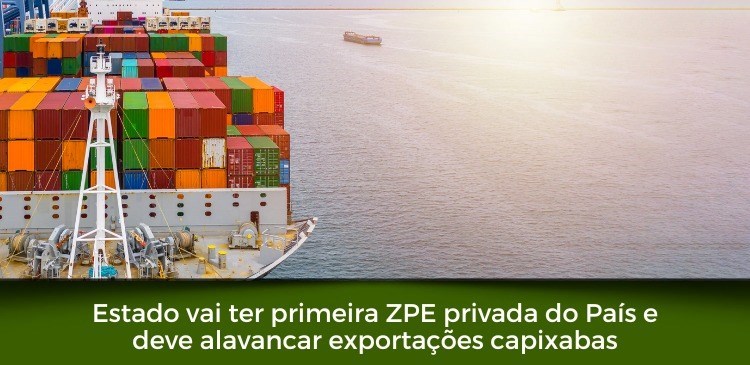 ES vai ter primeira ZPE privada do País e deve alavancar exportações capixabas 1